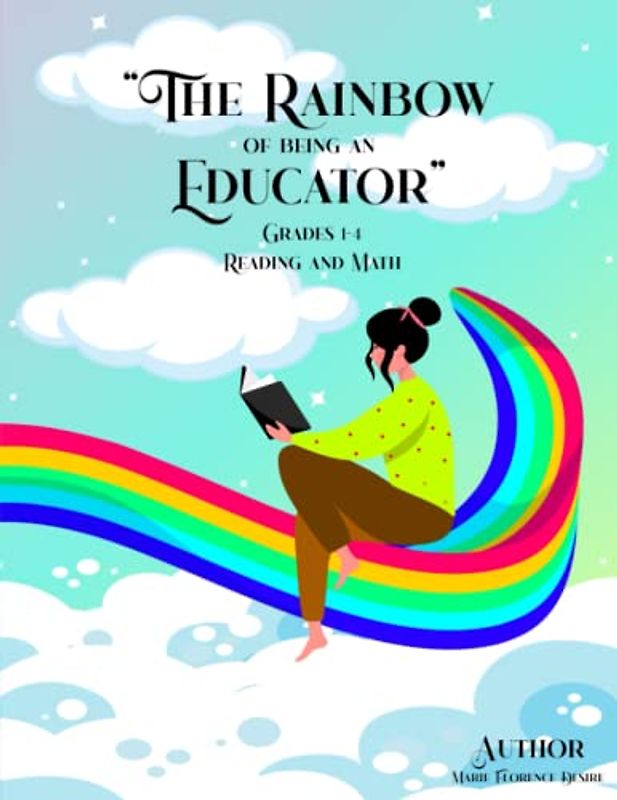 The Rainbow of Being an Educator: Grades 1-4 Reading and Math