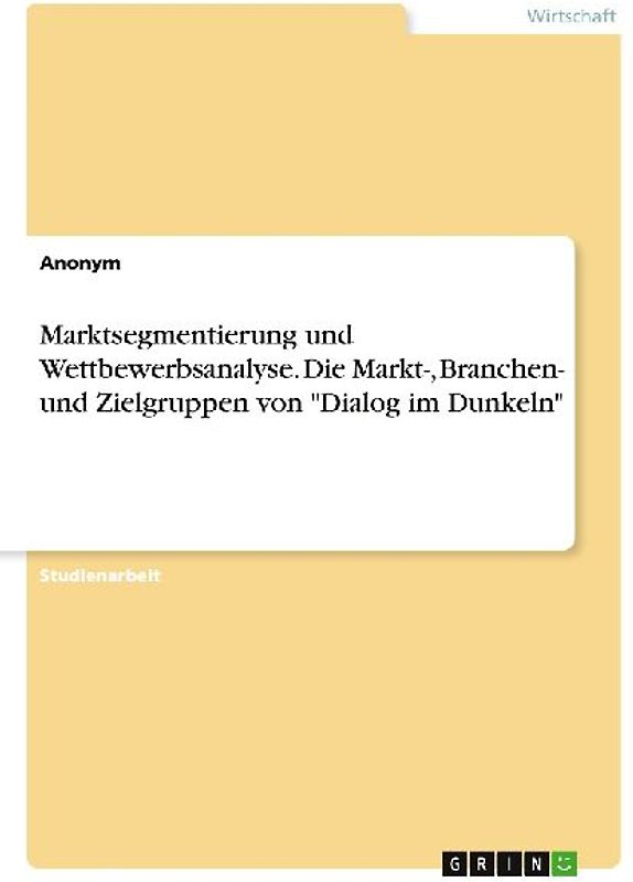Marktsegmentierung und Wettbewerbsanalyse. Die Markt-, Branchen- und Zielgruppen von "Dialog im Dunkeln"