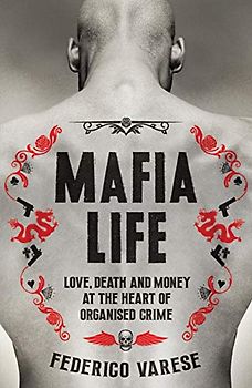Mafia Life: Love, Death and Money at the Heart of Organised Crime