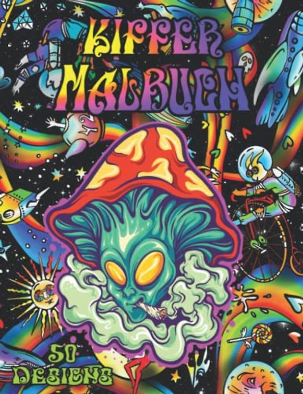 Kiffer Malbuch: Stoner Malbuch für Erwachsene mit Weed, Cannabis, Aliens und mehr zum Ausmalen und Entspannen (Malbücher für Erwachsene)