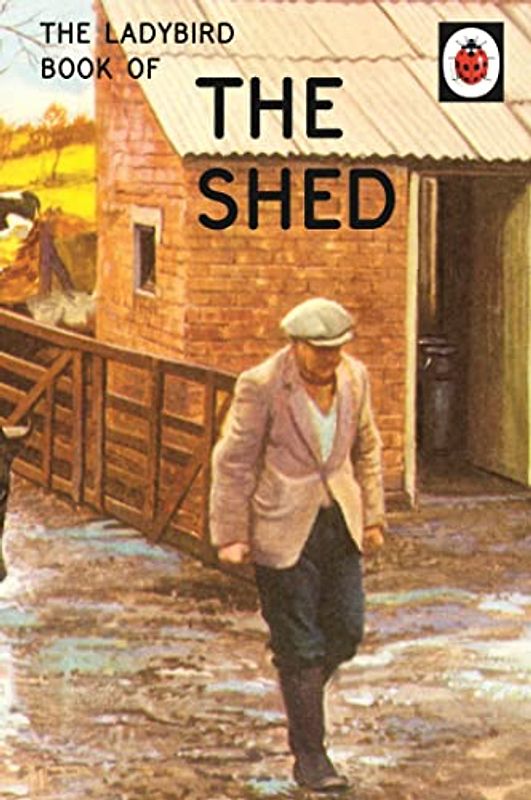 The Ladybird Book of the Shed: (Ladybird For Grown-Ups) (Ladybirds for Grown-Ups)