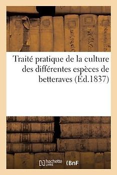 Traité Pratique de la Culture Des Différentes Espèces de Betterave