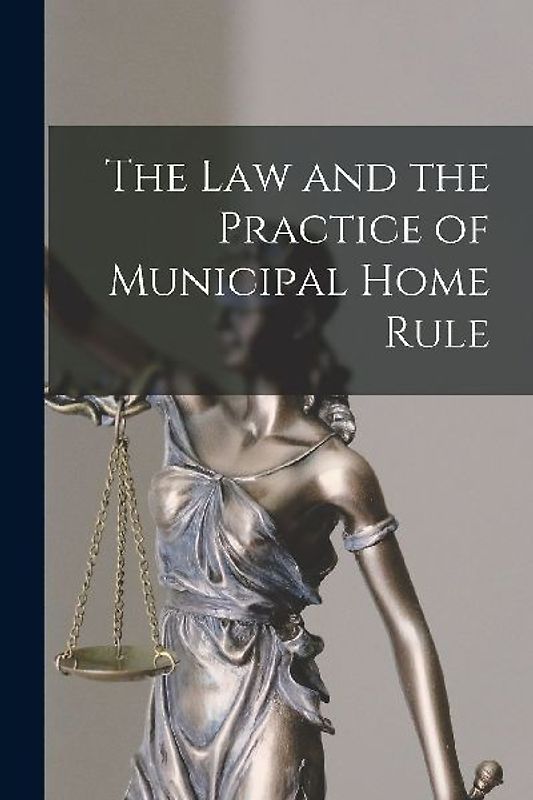 The Law and the Practice of Municipal Home Rule