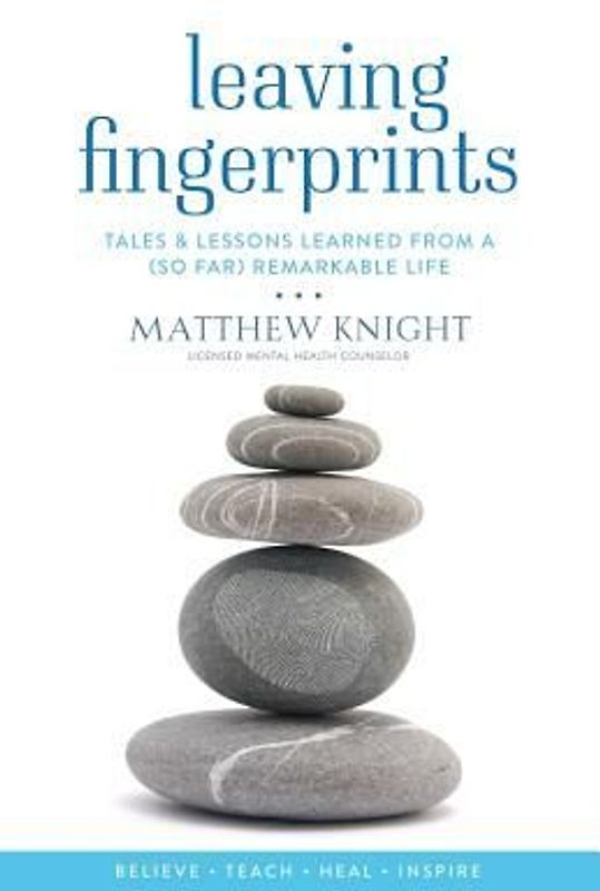 Leaving Fingerprints: Tales & Lessons Learned From A (So Far) Remarkable Life