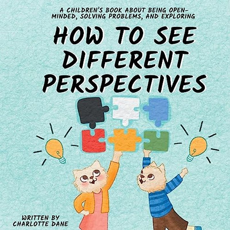 How to See Different Perspectives: A Children's Book About Being Open-Minded, Solving Problems, and Exploring