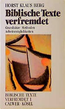 Biblische Texte verfremdet. Grundsätze - Methoden - Arbeitsmöglichkeiten