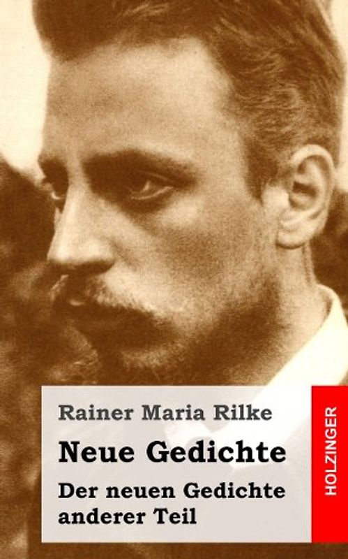 Neue Gedichte / Der neuen Gedichte anderer Teil - Rilke, Rainer Maria