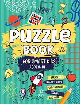 Puzzle Book For Smart Kids Ages 8-14: Perfect Activity Book For Clever Kids | Includes Sudoku, Crosswords, Math Puzzles And More!: 70+ Puzzles To ... For Boys And Girls, Ages 8,9,10,11,12,13,14
