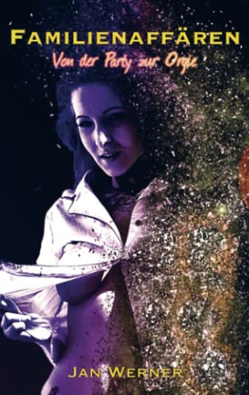 Familienaffären: Von der Party zur Orgie