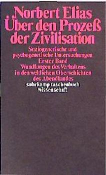 Über den Prozeß der Zivilisation. Soziogenetische und psychogenetische Untersuchungen