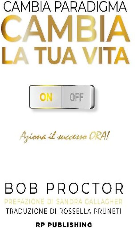 Cambia paradigma. Cambia la tua vita. Aziona il successo ora!