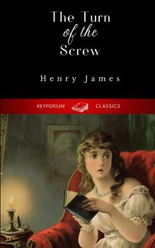 The Turn of the Screw: The Original 1898 Ghost Story (Annotated)