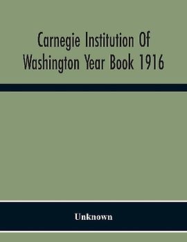 Carnegie Institution Of Washington Year Book 1916