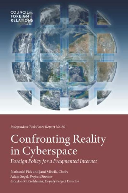 Confronting Reality in Cyberspace: Foreign Policy for a Fragmented Internet