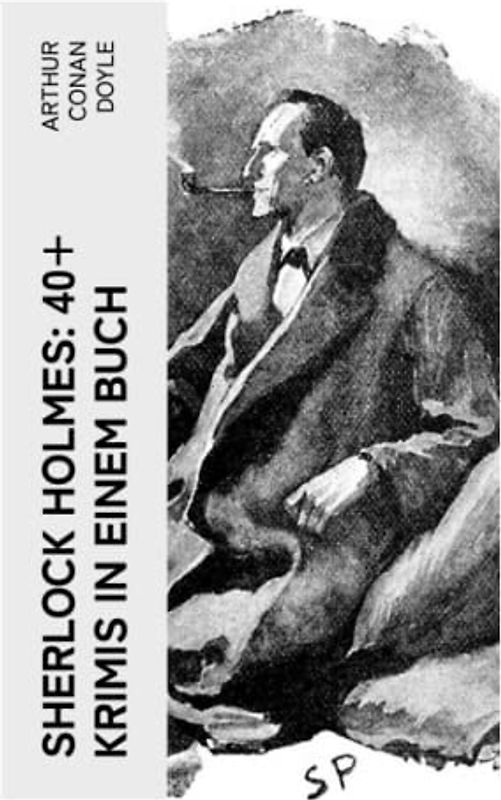 Sherlock Holmes: 40+ Krimis in einem Buch