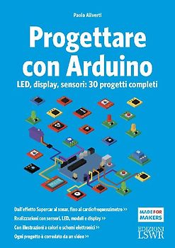 Progettare con Arduino. LED, display, sensori: 30 progetti completi