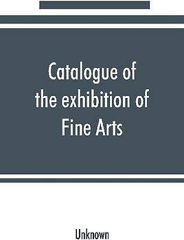 Catalogue of the exhibition of Fine Arts