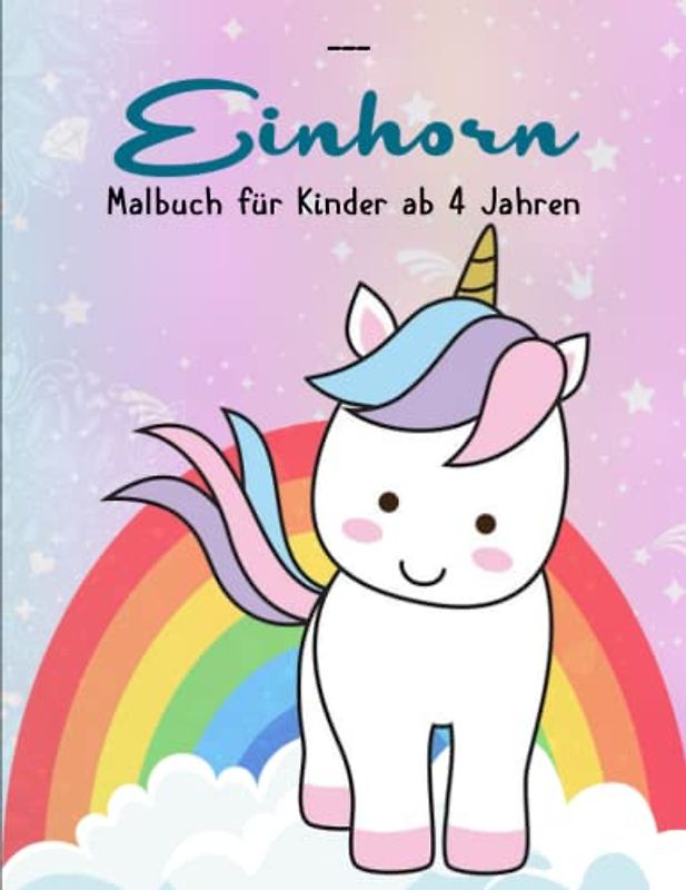 EINHORN. Malbuch für Kinder ab 4 Jahren - Ein Tolles Geschenk: Ein Malbuch für Kinder und Aktivitätsseiten für Kinder im Alter von 4 bis 8 Jahren | Schöne Motive Gegen Den Stress