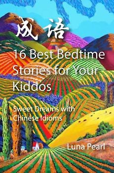 16 Best Bedtime Stories for Your Kiddos: Sweet Dreams with Chinese Idioms