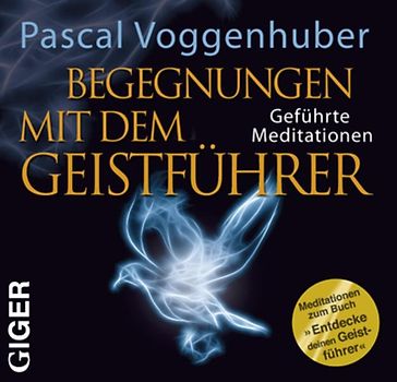 Begegnung mit dem Geistführer. Geführte Meditationen