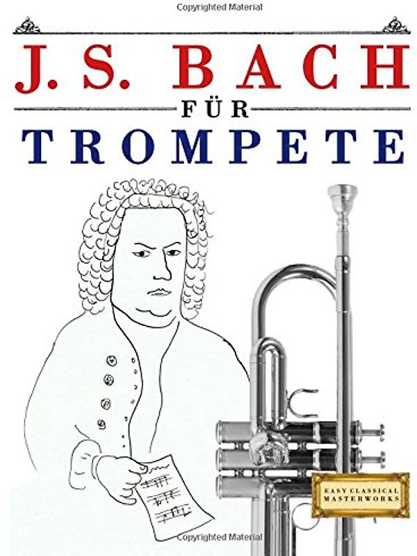 J. S. Bach für Trompete: 10 Leichte Stücke für Trompete Anfänger Buch