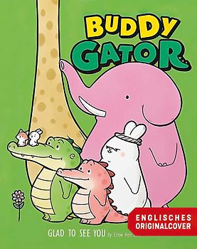 Buddy Gator - Schön dich zu sehen: Ein Geschenkbuch, das der Seele guttut