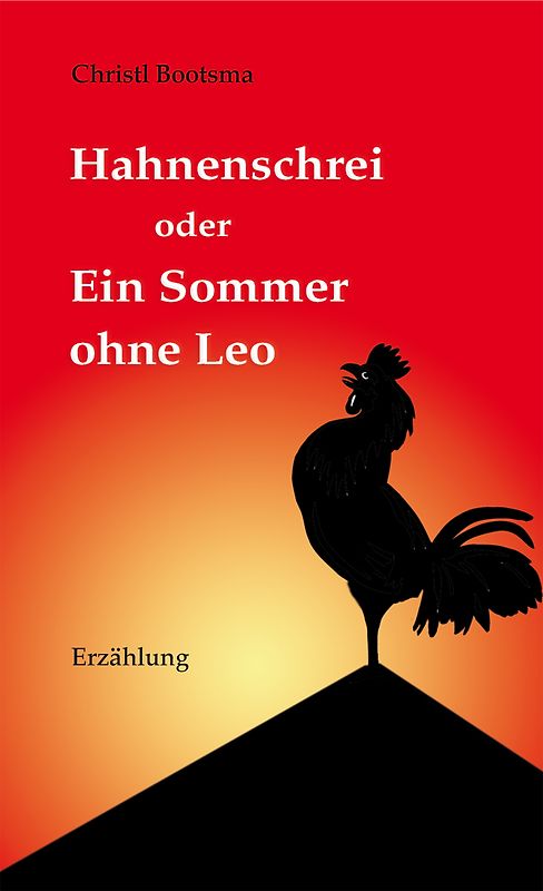 Hahnenschrei oder Ein Sommer ohne Leo