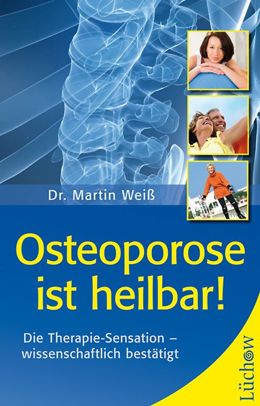 Osteoporose ist heilbar!. Die Therapie-Sensation – wissenschaftlich bestätigt
