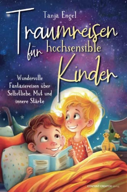 Traumreisen für hochsensible Kinder - Wundervolle Fantasiereisen über Selbstliebe, Mut und innere Stärke