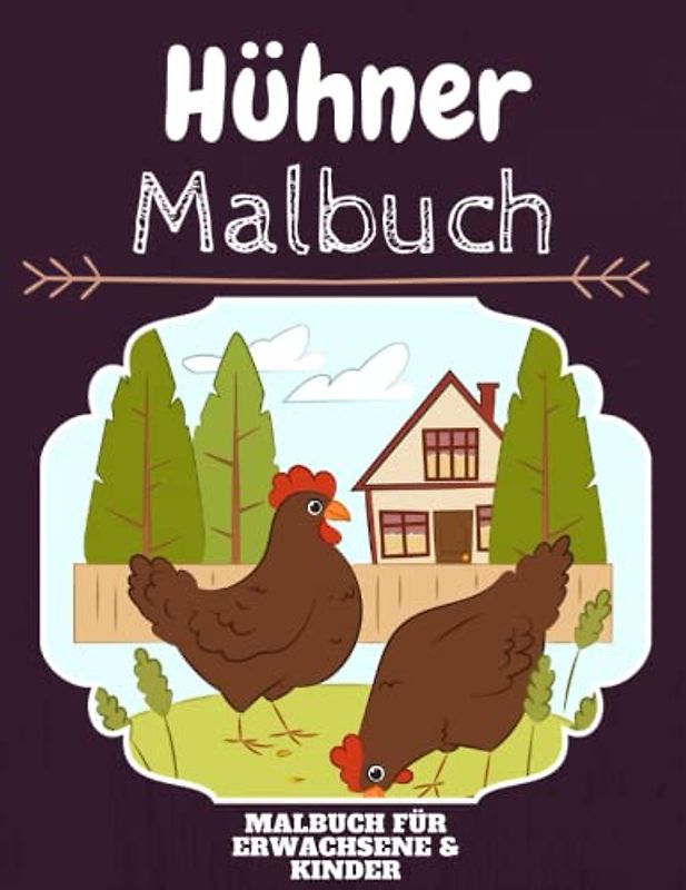 Hühner Malbuch: HOHE QUALITÄT:Lustiges Hühner Malbuch für Kinder Und Erwachsene: Süßes Hühner-Malbuch für Kinder und Kleinkinder-Spaß Designs für Jungen und Mädchen (Vorschule)