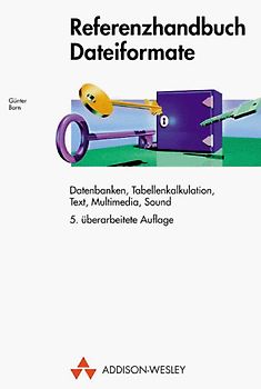 Referenzhandbuch Dateiformate. Datenbanken, Tabellenkalkulation, Text, Grafik, Multimedia, Sound und Internet