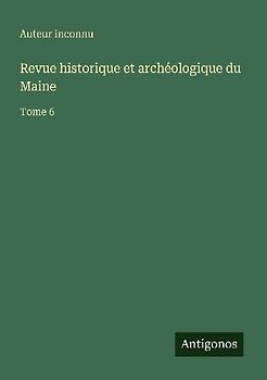 Revue historique et archéologique du Maine