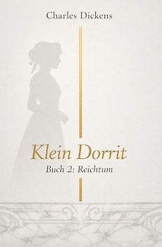 Charles Dickens - grosse Romane / Klein Dorrit – Buch 2 - Reichtum