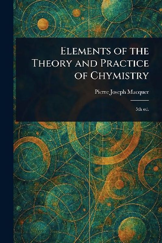 Elements of the Theory and Practice of Chymistry