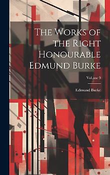 The Works of the Right Honourable Edmund Burke; Volume 9