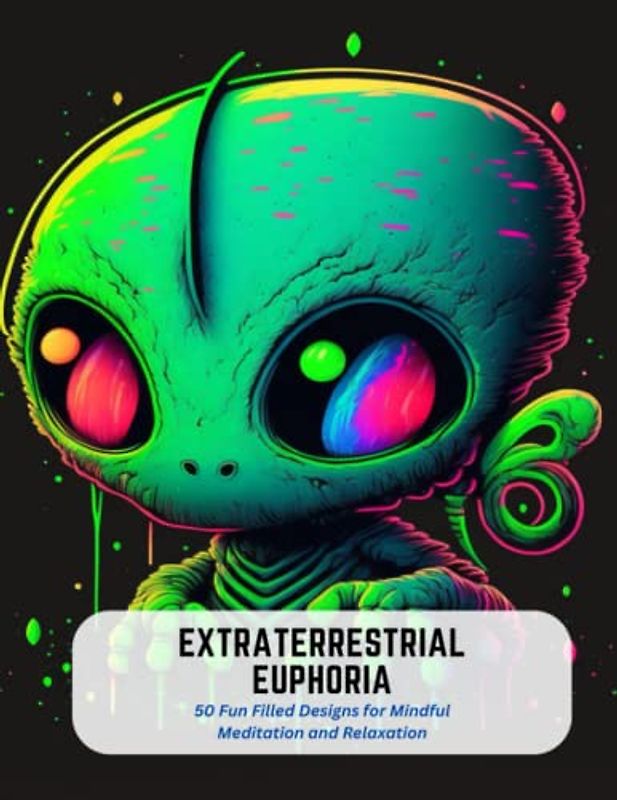 Extraterrestrial Euphoria: 50 Fun Filled Designs for Mindful Meditation and Relaxation