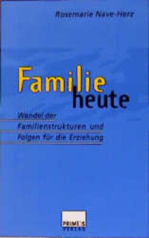 Familie heute. Wandel der Familienstrukturen und Folgen für die Erziehung