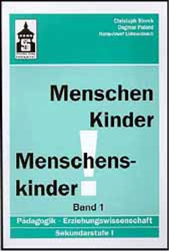Menschen - Kinder - Menschenskinder. Erziehungswissenschaft in der Sekundarstufe 1