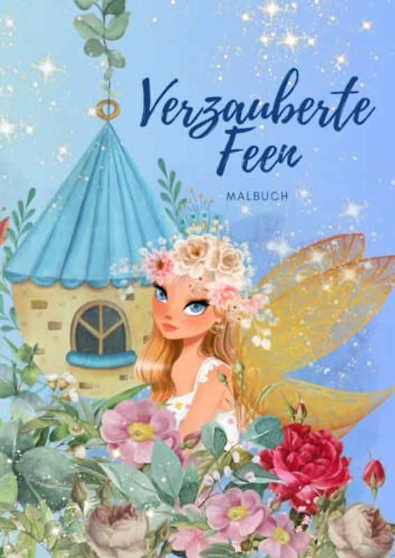 Verzauberte Feen Malbuch: Fabelhafte Feenwesen zum Ausmalen für Mädchen. A4 Format, 50 Seiten