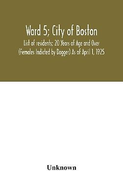 Ward 5; City of Boston; List of residents; 20 Years of Age and Over (Females Indicted by Dagger) As of April 1, 1925