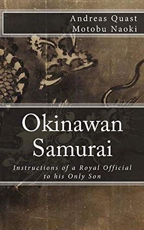 Okinawan Samurai: The Instructions of a Royal Official to his Only Son (Ryukyu Bugei - Ancient Martial Arts of the Ryukyu Islands, Band 1)