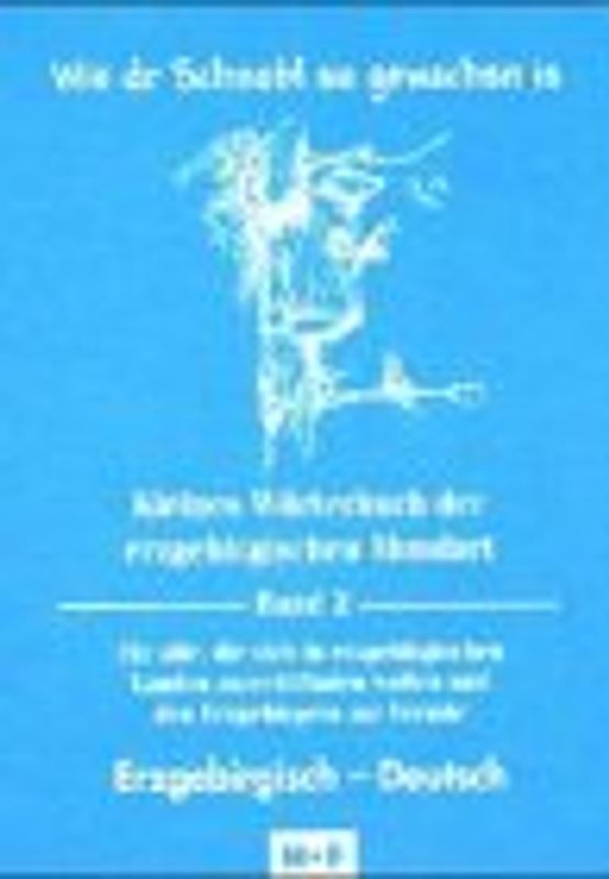Kleines Wörterbuch der erzgebirgischen Mundart / Wie dr Schnobl su gewachsn is