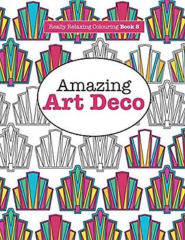 Really RELAXING Colouring Book 8: Amazing Art Deco (Really RELAXING Colouring Books) - James, Elizabeth