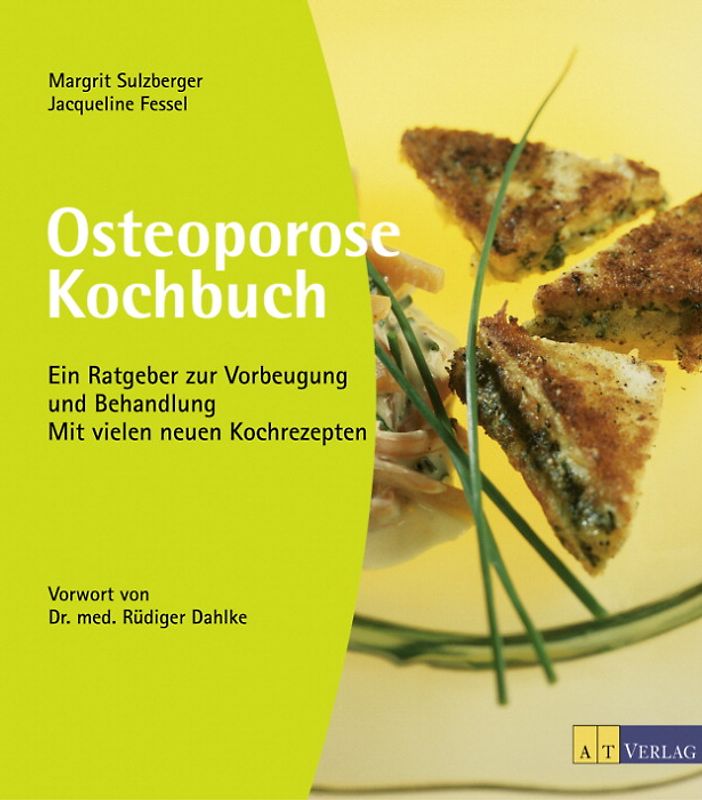Osteoporose Kochbuch. Ein Ratgeber zur Vorbeugung und Behandlung. Mit vielen neuen Kochrezepten