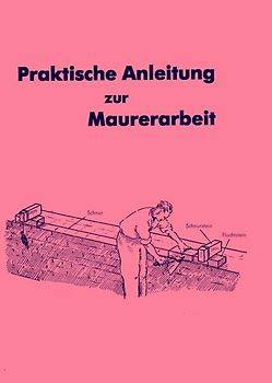 Praktische Anleitung zur Maurerarbeit