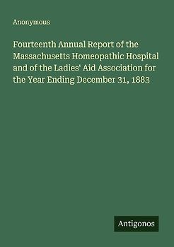 Fourteenth Annual Report of the Massachusetts Homeopathic Hospital and of the Ladies' Aid Association for the Year Ending December 31, 1883