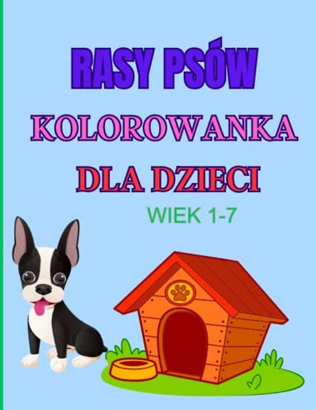 RASY PSóW/kolorowanka dla dzieci /wiek 1-7/: nazwa rasy psa na Każdej stronie w języku polskim