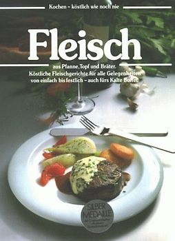 Fleisch. Aus Pfanne, Topf und Bräter. Köstliche Fleischgerichte für alle Gelegenheiten von einfach bis festlich, auch fürs Kalte Buffet