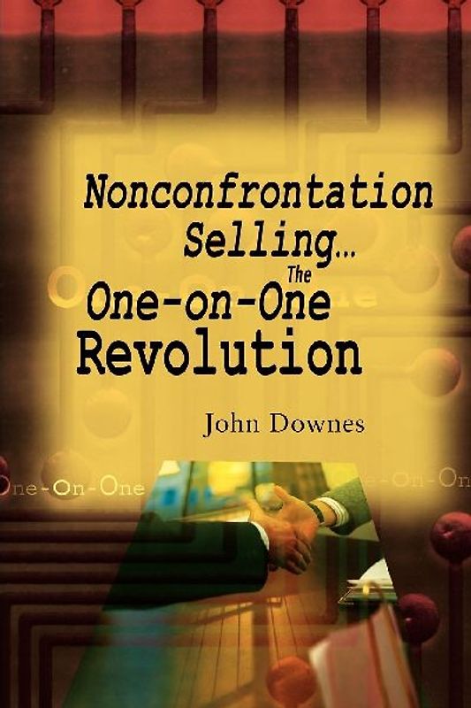 Nonconfrontation Selling...the One-On-One Revolution