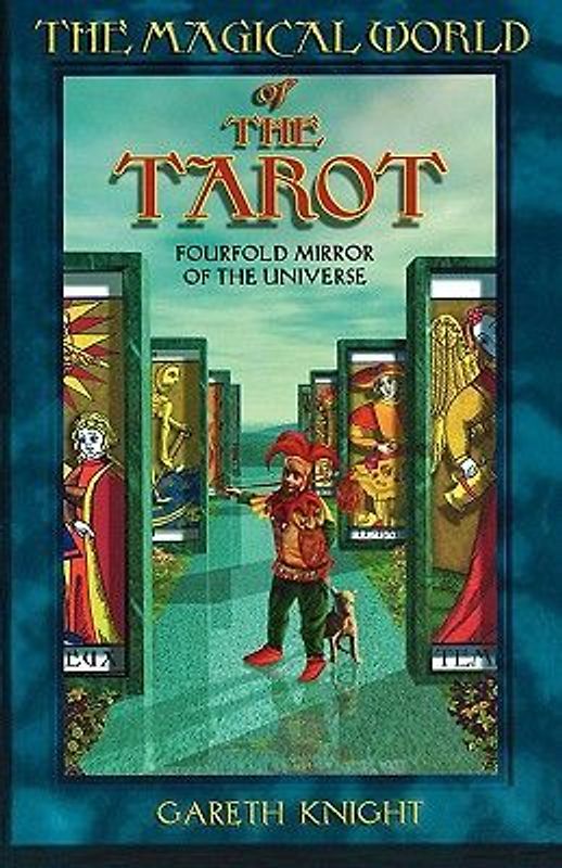 The Magical World of the Tarot: Fourfold Mirror of the Universe - Gareth Knight